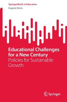 Educational Challenges for a New Century: Policies for Sustainable Growth - Eteris, Eugene