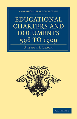 Educational Charters and Documents 598 to 1909 - Leach, Arthur F. (Edited and translated by)