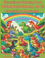 Educational Coloring Book DINOSAURS FROM A TO Z!: Creativity x Knowledge