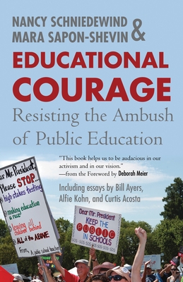Educational Courage: Resisting the Ambush of Public Education - Sapon-Shevin, Mara, and Schniedewind, Nancy
