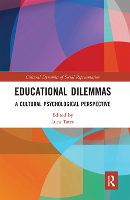 Educational Dilemmas: A Cultural Psychological Perspective - Tateo, Luca (Editor)