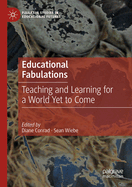 Educational Fabulations: Teaching and Learning for a World Yet to Come