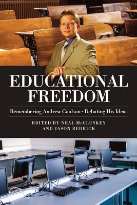 Educational Freedom: Remembering Andrew Coulson - Debating His Ideas - McCluskey, Neal P (Editor), and Bedrick, Jason (Editor)