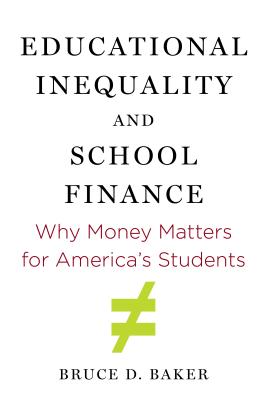 Educational Inequality and School Finance: Why Money Matters for America's Students - Baker, Bruce D