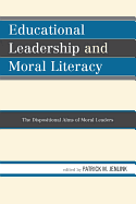 Educational Leadership and Moral Literacy: The Dispositional Aims of Moral Leaders