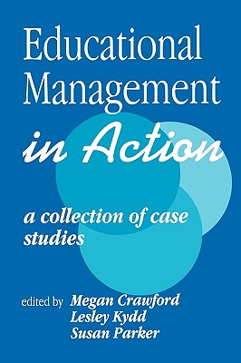 Educational Management in Action: A Collection of Case Studies - Crawford, Megan (Editor), and Kydd, Lesley (Editor), and Parker, Susan (Editor)