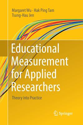 Educational Measurement for Applied Researchers: Theory into Practice - Wu, Margaret, and Tam, Hak Ping, and Jen, Tsung-Hau