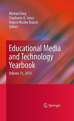Educational Media and Technology Yearbook: Volume 35, 2010 - Orey, Michael (Editor), and Jones, Stephanie A (Editor), and Branch, Robert Maribe (Editor)