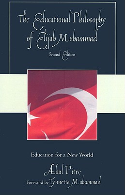 Educational Philosophy of Elijah Muhammad: Education for a New World - Pitre, Abul, and Muhammad, Tynnetta (Foreword by)