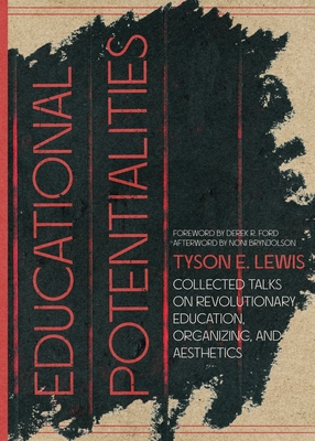Educational Potentialities: Collected Talks on Revolutionary Education, Aesthetics, and Organization - Lewis, Tyson E