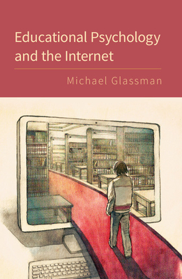 Educational Psychology and the Internet - Glassman, Michael