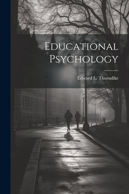 Educational Psychology - Thorndike, Edward L (Edward Lee) 18 (Creator)