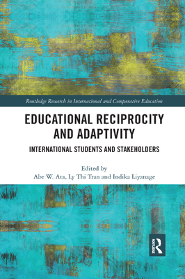 Educational Reciprocity and Adaptivity: International Students and Stakeholders - Ata, Abe (Editor), and Tran, Ly (Editor), and Liyanage, Indika (Editor)