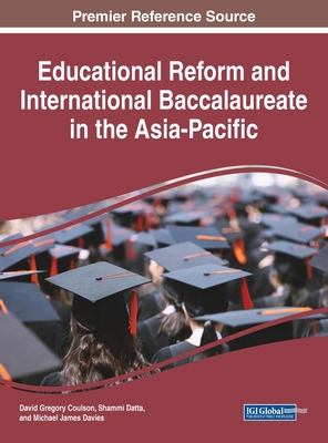 Educational Reform and International Baccalaureate in the Asia-Pacific - Coulson, David Gregory (Editor), and Datta, Shammi (Editor), and Davies, Michael James (Editor)
