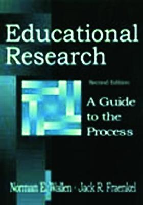 Educational Research: A Guide to the Process - Wallen, Norman E, Professor, and Fraenkel, Jack R