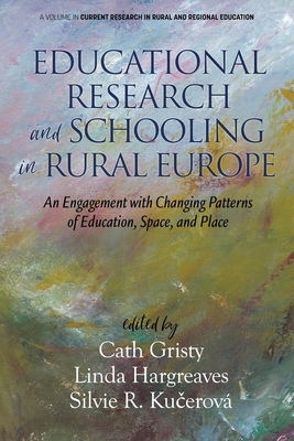 Educational Research and Schooling in Rural Europe: An Engagement with Changing Patterns of Education, Space, and Place - Gristy, Cath (Editor), and Hargreaves, Linda (Editor), and Ku erov, Silvie R (Editor)