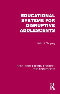 Educational Systems for Disruptive Adolescents - Topping, Keith J