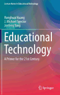 Educational Technology: A Primer for the 21st Century