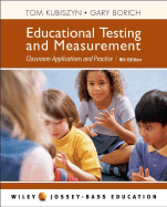 Educational Testing and Measurement: Classroom Application and Practice - Kubiszyn, Tom, and Borich, Gary D