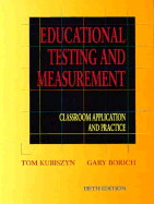 Educational Testing and Measurement: Classroom Application and Practice - Kubiszyn, Tom, and Borich, Gary, and Kubiszyn, Thomas