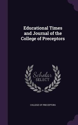 Educational Times and Journal of the College of Preceptors - College of Preceptors (Creator)