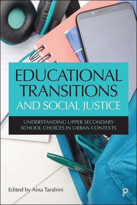 Educational Transitions and Social Justice: Understanding Upper Secondary School Choices in Urban Contexts - Curran, Marta (Contributions by), and Jacovkis, Judith (Contributions by), and Montes, Alejandro (Contributions by)