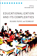 Educationalization and Its Complexities: Religion, Politics, and Technology