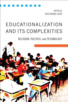 Educationalization and Its Complexities: Religion, Politics, and Technology - Bruno-Jofre, Rosa (Editor)