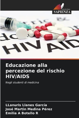 Educazione alla percezione del rischio HIV/AIDS - Llanes Garc?a, Llanuris, and Medina P?rez, Jos? Mart?n, and Botello R, Emilia A