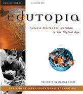 Edutopia: Success Stories for Learning in the Digital Age (with CD-ROM)