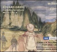 Edvard Grieg: Complete Symphonic Works, Vol. 5 - Camilla Tilling (soprano); Tom Erik Lie (baritone); WDR Sinfonieorchester Kln; Eivind Aadland (conductor)