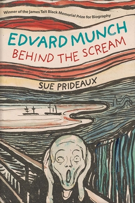 Edvard Munch: Behind the Scream - Prideaux, Sue