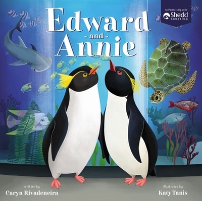 Edward and Annie: A Penguin Adventure - Rivadeneira, Caryn, and Shedd Aquarium