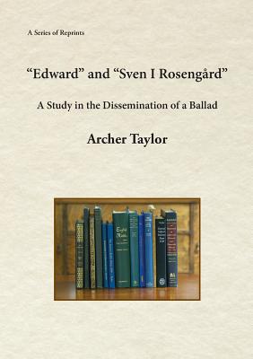 "Edward" and "Sven I Rosengrd": A Study in the Dissemination of a Ballad - Taylor, Archer