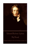 Edward Bulwer-Lytton - My Novel: "Master Books, But Do Not Let Them Master You"