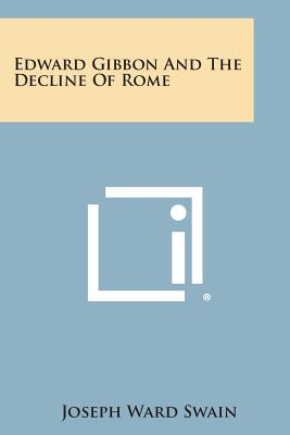 Edward Gibbon and the Decline of Rome - Swain, Joseph Ward
