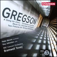 Edward Gregson: A Song for Chris; Trombone Concerto; Music for Chamber Orchestra - Guy Johnston (cello); Peter Moore (trombone); Timothy Welch (viola); BBC Concert Orchestra; Bramwell Tovey (conductor)