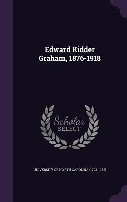 Edward Kidder Graham, 1876-1918 - University of North Carolina (1793-1962) (Creator)