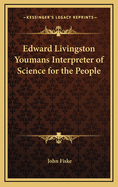 Edward Livingston Youmans Interpreter of Science for the People