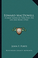 Edward MacDowell: A Great American Tone Poet, His Life And Music (1922)