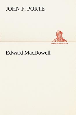 Edward MacDowell - Porte, John F