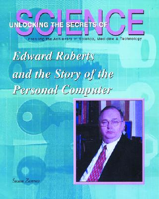 Edward Roberts and the Story of the Personal Computer - Zannos, Susan