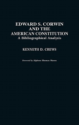 Edward S. Corwin and the American Constitution: A Bibliographical Analysis - Crews, Kenneth D