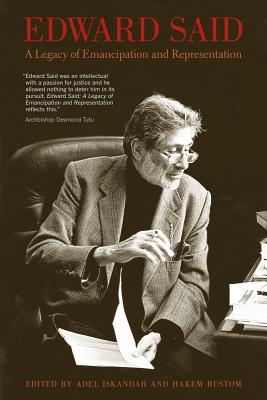 Edward Said: A Legacy of Emancipation and Representation - Iskandar, Adel (Editor), and Rustom, Hakem (Editor)