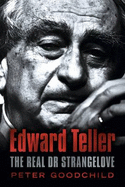 Edward Teller: The Real Dr. Strangelove