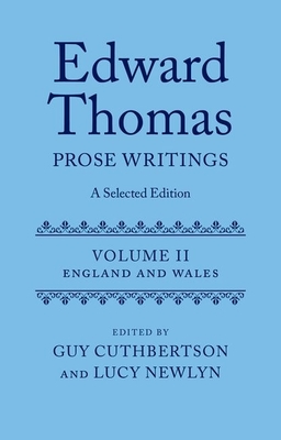 Edward Thomas: Prose Writings: A Selected Edition: Volume II: England and Wales - Cuthbertson, Guy (Editor), and Newlyn, Lucy (Editor)