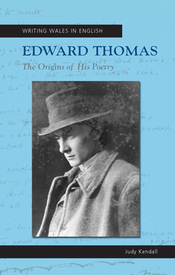 Edward Thomas: The Origins of his Poetry - Kendall, Judy