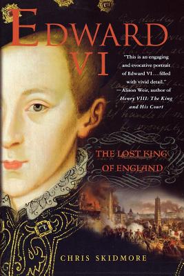 Edward VI: The Lost King of England - Skidmore, Chris