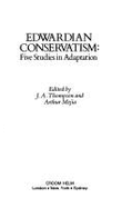 Edwardian Conservatism: Five Studies in Adaptation