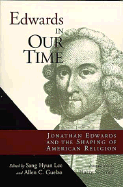 Edwards in Our Time: Jonathan Edwards and the Shaping of American Religion